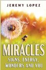 Miracles: Signs, Energy, Wonders and You (Book) by Jeremy Lopez