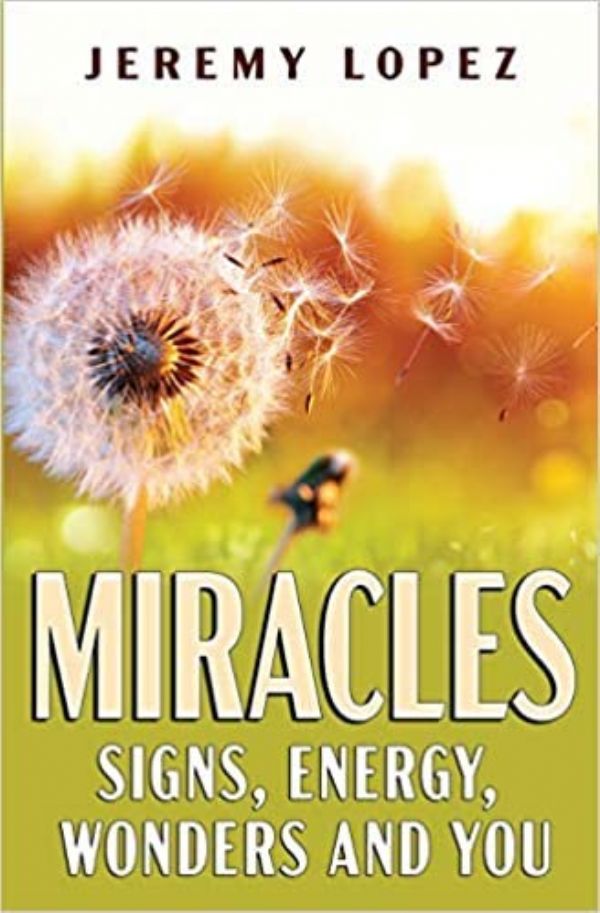 Miracles: Signs, Energy, Wonders and You (Ebook PDF Download) by Jeremy Lopez