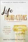 Life Foundations:  Six Pillars to Knowing God, Yourself, and Impacting Others (Paperback) by Mike & Carrie Pickett