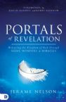Portals of Revelation: Releasing the Kingdom of God through Signs, Wonders, and Miracles (Paperback) by Jerame Nelson