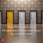 The Process of a Prophetic Word in You (MP3 Teaching Download) by Jeremy Lopez
