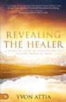 Revealing the Healer: A Complete Guide to Manifesting the Healing Power of Jesus (Paperback) by Yvon Attia