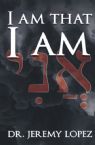 I Am that I Am (Book) by Jeremy Lopez