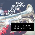 From Darkness to The Song of David (4 MP3 Series Download) by Ray Hughes
