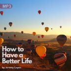 How to Have a Better Life (MP3 Teaching Download) by Jeremy Lopez