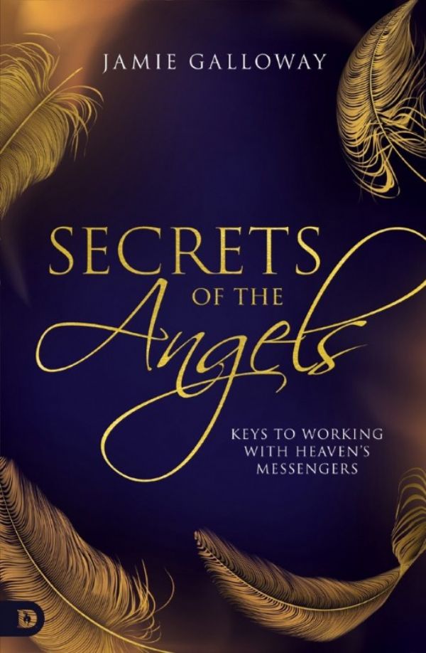 Secrets of the Angels: Keys to Working with Heaven's Messengers (Paperback) by Jamie Galloway