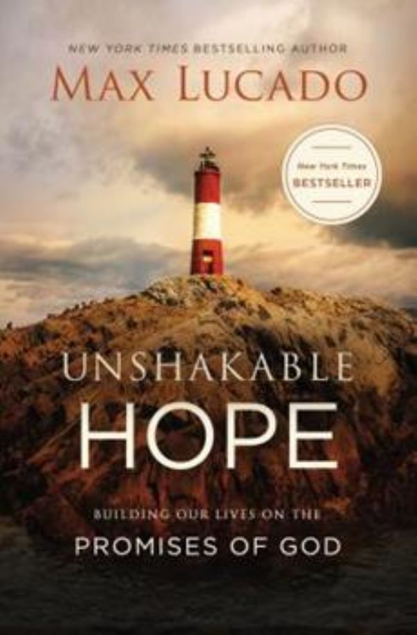 Unshakable Hope: Building Our Lives on the Promises of God (Paperback) by Max Lucado