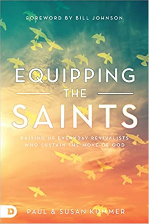 Equipping the Saints: Raising Up Everyday Revivalists Who Sustain the Move of God (Paperback) by Paul Kummer, Susan Kummer
