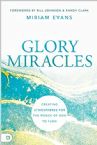 Glory Miracles: Creating Atmospheres for the Power of God to Flow (Paperback) by Miriam Evans