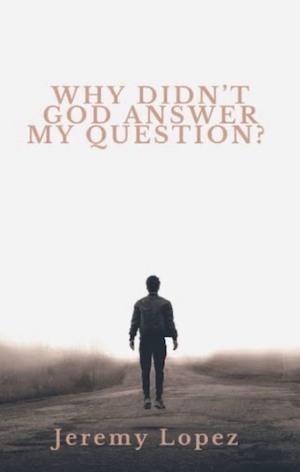Why Didn't God Answer My Question? (Ebook PDF Download) by Jeremy Lopez