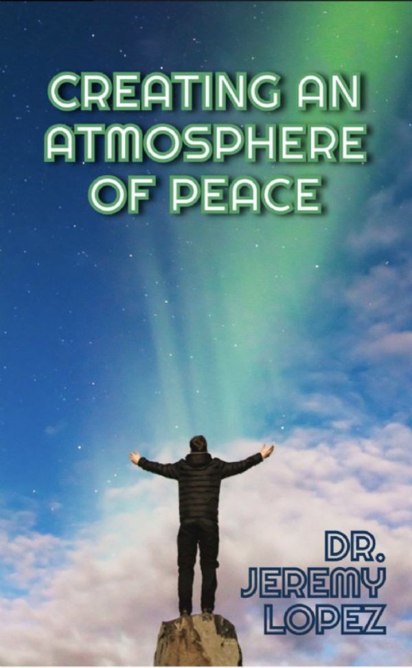Creating an Atmosphere of Peace (Book) by Jeremy Lopez