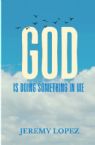 God is Doing Something in Me (Book) by Jeremy Lopez