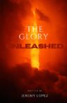 The Glory Unleashed (Book) by Jeremy Lopez