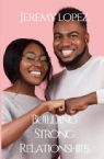 Building Strong Relationships (Book) by Jeremy Lopez