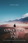 Conquering Your Past (Book) by Jeremy Lopez