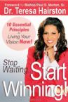 Stop Waiting... Start WINNING!: 10 Steps to Living Your Vision NOW! (Book) by Teresa Hairston