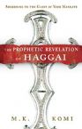 The Prophetic Revelation of Haggai (book) by M.K. Komi