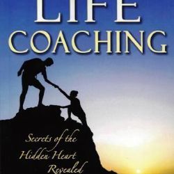 The Art of Life Coaching: Secrets of the Hidden Heart Revealed (Book) by Jeremy Lopez