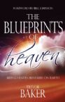 The Blueprints of Heaven: Seeing Heaven Revealed on Earth (book) byTrevor Baker