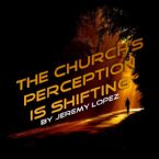 The Church's Perception is Shifting (Teaching CD) by Jeremy Lopez