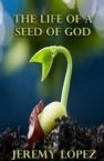The Life of A Seed of God (E-book PDF Download) by Jeremy Lopez