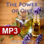 The Power of Oils in the Bible (MP3 download teaching) by Jeremy Lopez