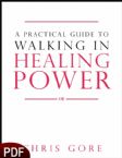 A Practical Guide to Walking in Healing Power (E-Book PDF Download) by Chris Gore