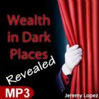 Wealth in Dark Places Revealed (MP3 Teaching Download) by Jeremy Lopez