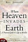 When Heaven Invades Earth: A Practical Guide to a Life of Miracles (E-Book-PDF Downloads) By Bill Johnson