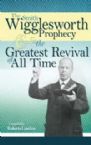 Smith Wigglesworth Prophecy & Greatest Revival (book) by Smith Wigglesworth and Compiled by Roberts Liardon