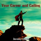 Your Career and Calling (MP3 Teaching Download) by Jeremy Lopez
