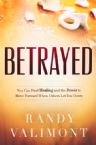 Betrayed: You CAN Find Healing and the Power to Move Forward When Others Let You Down (Book) by Randy Valimont