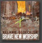 CLEARANCE: Brave New Worship (Prophetic Worship CD) by Kelanie Gloeckler