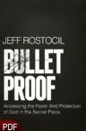 Bullet Proof:  Accessing the Favor and Protection of God in the Secret Place (E-Book-PDF Download) by Jeff Rostocil