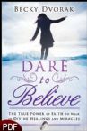 Dare to Believe: The True Power of Faith to Walk in Divine Healing and Miracles (E-book PDF Download) by Becky Dvorak