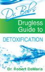 Dr. Bob's Drugless Guide to Detoxification (book) by Dr Robert DeMaria