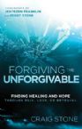 Forgiving The Unforgivable : Finding Healing And Hope Through Pain, Loss Or Betrayal (Book) by Craig Stone