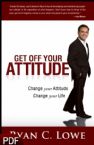 Get Off Your Attitude: Change Your Attitude, Change Your Life (E-Book-PDF Download) by Ryan C. Lowe