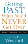Getting Past What You'll Never Get Over: Help for Dealing with Life's Hurts  (book) by John F Westfall