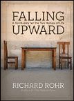 Falling Upward: A Spirituality for the Two Halves of Life (Hardcover book) by Richard Rohr