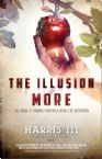 The Illusion of More: The Trick to Finding Faith in a World of Deception (Book ) by Harris III