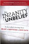 The Insanity of Unbelief: A Journalist's Journey from Belief to Skepticism to Deep Faith (book) by Max Davis