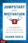 Jumpstart Your Motivation: 10 Jolts to Get Motivated and Stay Motivated (E-Book-PDF Download) by Shawn Doyle