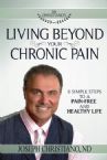 Living Beyond Your Chronic Pain: 8 Simple Steps to a Pain-Free and Healthy Life (Book) by Joseph Christiano