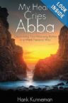 My Heart Cries Abba: Discovering Your Heavenly Father in a More Personal Way (Book) by Hank Kunneman