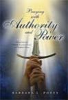 Praying with Authority and Power: Taking Dominion Through Scriptural Prayers and Prophetic Decrees by Barbara Potts