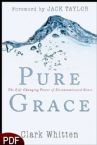 Pure Grace: The Life Changing Power of Uncontaminated Grace (E-Book-PDF Download) by Clark Whitten