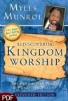 Rediscovering Kingdom Worship: The Purpose and Power of Praise and Worship [Expanded Edition] (E-Book-PDF Download) by Myles Munroe