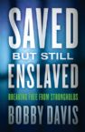 Saved but Still Enslaved: Breaking Free from Strongholds (book) by Bobby Davis