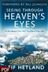 Seeing Through Heaven's Eyes: A Worldview That Will Transform Your Life (E-Book-PDF Download) By Leif Hetland